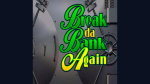 Break da Bank Again