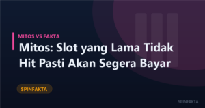 Mitos: Slot yang Lama Tidak Hit Pasti Akan Segera Bayar
