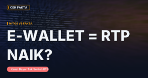 Mitos ‘Bayar Pakai E-wallet Tertentu Bikin RTP Naik’: Ini Faktanya