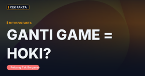 Mitos ‘Ganti Game Tiap Kalah Biar Hoki’ & ‘Cari Game yang Lagi Panas’