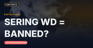 Mitos ‘Sering Withdraw Bikin Akun Di-banned & RTP Diturunkan’ — Cek Faktanya